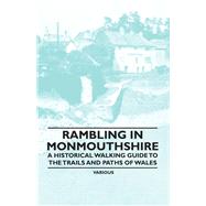 Rambling in Monmouthshire - A Historical Walking Guide to the Trails and Paths of Wales