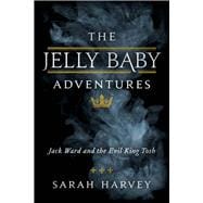 The Jelly Baby Adventures Jack Ward and the Evil King Tosh