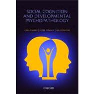Social Cognition and Developmental Psychopathology