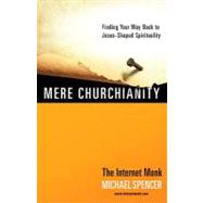 Mere Churchianity: Finding Your Way Back to Jesus-shaped Spirituality