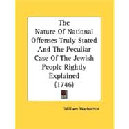 The Nature Of National Offenses Truly Stated And The Peculiar Case Of The Jewish People Rightly Explained
