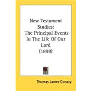 New Testament Studies : The Principal Events in the Life of Our Lord (1898)