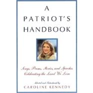 A Patriot's Handbook Songs, Poems, Stories, and Speeches Celebrating the Land We Love,9780786869183