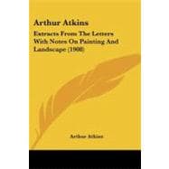 Arthur Atkins : Extracts from the Letters with Notes on Painting and Landscape (1908)