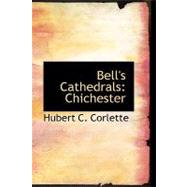 Bell's Cathedrals: Chichester : Short History and Description of Its Fabric with An