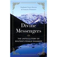 Divine Messengers The Untold Story of Bhutan's Female Shamans