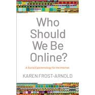 Who Should We Be Online? A Social Epistemology for the Internet