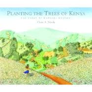 Planting the Trees of Kenya The Story of Wangari Maathai