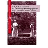 Ebola, Culture and Politics The Anthropology of an Emerging Disease