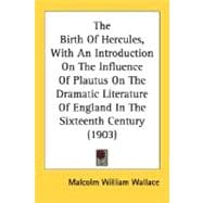 The Birth Of Hercules, With An Introduction On The Influence Of Plautus On The Dramatic Literature Of England In The Sixteenth Century