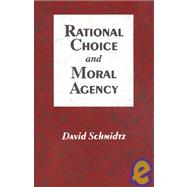 Rational Choice and Moral Agency