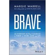 Brave 50 Everyday Acts of Courage to Thrive in Work, Love and Life