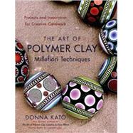 The Art of Polymer Clay Millefiori Techniques Projects and Inspiration for Creative Canework