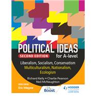 Political ideas for A Level: Liberalism, Socialism, Conservatism, Multiculturalism, Nationalism, Ecologism 2nd Edition