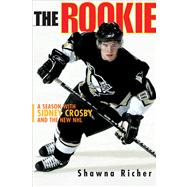 The Rookie A Season with Sidney Crosby and the New NHL