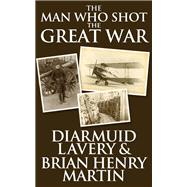 Man Who Shot the Great War, The The