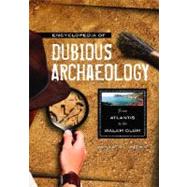 Encyclopedia of Dubious Archaeology : From Atlantis to the Walam Olum