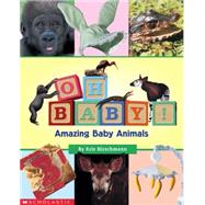 Oh Baby! Amazing Baby Aminal Amazing Baby Aminals