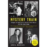 Mystery Train : Images of America in Rock 'n' Roll Music