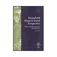 Household Waste in Social Perspective: Values, Attitudes, Situation and Behaviour