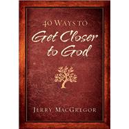 40 Ways to Get Closer to God