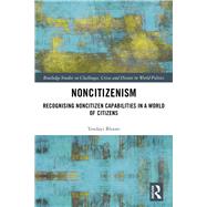 Noncitizenism: Recognising Noncitizen Capabilities in a World of Citizens