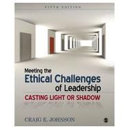 Meeting the Ethical Challenges of Leadership: Casting Light or Shadow