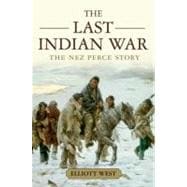 The Last Indian War The Nez Perce Story,9780199769186