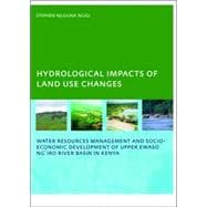 Hydrological Impacts of Land Use Changes on Water Resources Management and Socio-Economic Development of  the Upper Ewaso Ng'iro River Basin in Kenya: PhD: UNESCO-IHE Institute, Delft