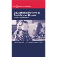 Educational Reform in Post-Soviet Russia: Legacies and Prospects