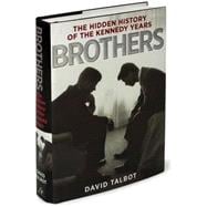Brothers : The Hidden History of the Kennedy Years