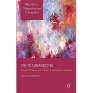 White Migrations Gender, Whiteness and Privilege in Transnational Migration