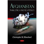 Afghanistan : Narcotics and U. S. Policy