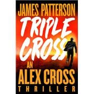 Triple Cross The Greatest Alex Cross Thriller Since Kiss the Girls,9780316499187
