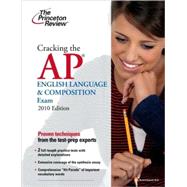 Cracking the AP English Language & Composition Exam, 2010 Edition