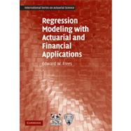 Regression Modeling with Actuarial and Financial Applications