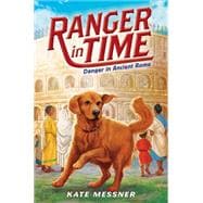 Danger in Ancient Rome (Ranger in Time #2)