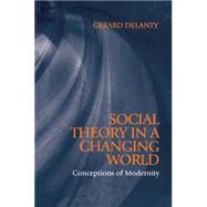 Social Theory in a Changing World Conceptions of Modernity