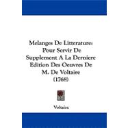 Melanges de Litterature : Pour Servir de Supplement A la Derniere Edition des Oeuvres de M. de Voltaire (1768)