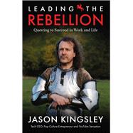 Leading the Rebellion Questing To Succeed In Work and Life