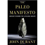 The Paleo Manifesto Ancient Wisdom for Lifelong Health