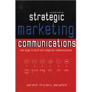 Strategic Marketing Communications: New Ways to Build and Integrate Communications