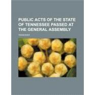 Public Acts of the State of Tennessee Passed at the General Assembly