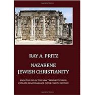 Nazarene Jewish Christianity: From the End of the New Testament Period Until Its Disappearance in the Fourth Century