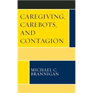 Caregiving, Carebots, and Contagion