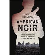 American Noir The Pocket Essential Guide to US Crime Fiction, Film & TV