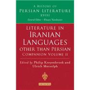 Oral Literature of Iranian Languages: Kurdish, Pashto, Balochi, Ossetic; Persian and Tajik: Companion Volume II History of Persian Literature A, Vol XVIII