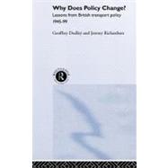 Why Does Policy Change?: Lessons from British Transport Policy 1945-99