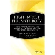 High Impact Philanthropy How Donors, Boards, and Nonprofit Organizations Can Transform Communities