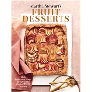 Martha Stewart's Fruit Desserts 100+ Delicious Ways to Savor the Best of Every Season: A Baking Book